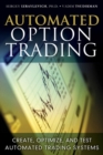Image for Automated option trading  : create, optimize, and test automated trading systems