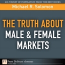 Image for Truth About Male &amp; Female Markets, The
