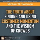 Image for Truth About Finding and Using Customer Momentum and the Wisdom of Crowds, The
