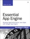 Image for Essential app engine: building high-performance Java apps with Google App engine