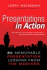 Image for Presentations in action  : 80 memorable presentation lessons from the masters