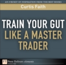 Image for Train Your Gut Like a Master Trader