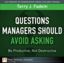 Image for Questions Managers Should Avoid Asking : Be Productive, Not Destructive: Be Productive, Not Destructive