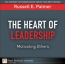Image for Heart of Leadership, The : Motivating Others: Motivating Others