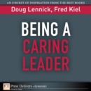 Image for Being a Caring Leader : Compassion and Forgiveness