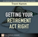 Image for Getting Your Retirement Act Right