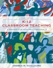 Image for K-12 Classroom Teaching : A Primer for New Professionals