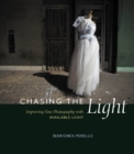 Image for Chasing the Light: Improving Your Photography with Available Light