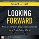 Image for Looking Forward:  Next Generation Business Strategies for a Post-Crisis World