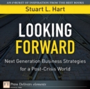 Image for Looking Forward : Next Generation Business Strategies for a Post-Crisis World: Next Generation Business Strategies for a Post-Crisis World