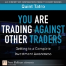 Image for You Are Trading Against Other Traders: Getting to a Complete Investment Awareness