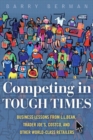 Image for Competing in tough times: business lessons from L.L. Bean, Trader Joe&#39;s, Costco, and other world-class retailers