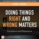 Image for Doing Things Right and Wrong Matters:  Excellence and Relevance