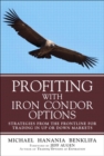 Image for Profiting with iron condor options: strategies from the frontline for trading in up or down markets