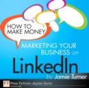 Image for How to Make Money Marketing Your Business on LinkedIn