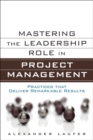 Image for Mastering the Leadership Role in Project Management: Practices That Deliver Remarkable Results