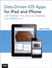 Image for Data-Driven iOS Apps for iPad and iPhone With FileMaker Pro, Bento by FileMaker, and FileMaker Go