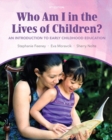Image for Who am I in the Lives of Children? An Introducton to Early Childhood Education