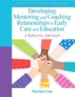 Image for Developing Mentoring and Coaching Relationships in Early Care and Education : A Reflective Approach