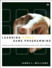 Image for Learning HTML5 game programming: a hands-on guide to building online games using Canvas, SVG, and WebGL