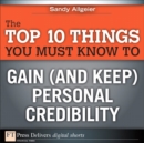 Image for The Top 10 Things You Must Know to Gain (And Keep) Personal Credibility