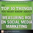 Image for The Top 10 Things You Must Know About Measuring ROI on Social Media Marketing