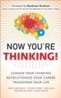 Image for Now you&#39;re thinking: change your thinking-- revolutionize your career-- transform your life
