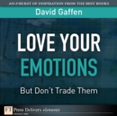 Image for Love Your Emotions--But Don&#39;t Trade Them