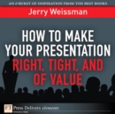 Image for How to Make Your Presentation Right, Tight, and of Value