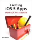 Image for Creating iOS 5 Apps: Develop and Design