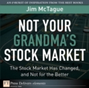 Image for Not Your Grandma&#39;s Stock Market: The Stock Market Has Changed, and Not for the Better