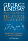 Image for George Lindsay and the art of technical analysis: trading systems of a market master