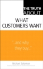 Image for The truth about what customers want