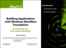 Image for Building Applications With Windows Workflow Foundation (WF): State Machine and Rules-Driven Workflows (Digital Short Cut)