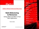Image for Rails Refactoring to Resources (Digital Short Cut): Using CRUD and REST in Your Rails Application