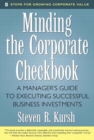 Image for Minding the corporate checkbook: a manager&#39;s guide to executing successful business investments