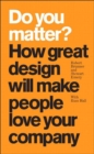 Image for Do you matter?: how great design will make people love your company