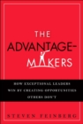 Image for The Advantage-Makers: How Exceptional Leaders Win by Creating Opportunities Others Don&#39;t (paperback)
