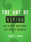 Image for The art of asking: ask better questions, get better answers