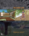 Image for Designing your Second Life: techniques and inspiration for you to design your ideal parallel universe within the online community, Second Life