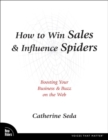 Image for How to Win Sales &amp; Influence Spiders: Boosting Your Business and Buzz on the Web