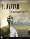 Image for I, Avatar: The Culture and Consequences of Having a Second Life