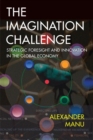 Image for Imagination Challenge, The: Strategic Foresight and Innovation in the Global Economy