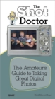 Image for Shot Doctor,The: The Amateur&#39;s Guide to Taking Great Digital Photos