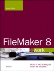 Image for FileMaker 8 @Work: Projects and Techniqes to Get the Job Done