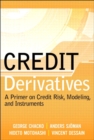 Image for Credit derivatives: a primer on credit risk, modeling, and instruments