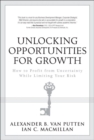 Image for Unlocking Opportunities for Growth: How to Profit from Uncertainty While Limiting Your Risk