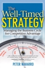 Image for Well-Timed Strategy, The: Managing the Business Cycle for Competitive Advantage