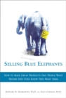 Image for Selling Blue Elephants: How to Make Great Products That People Want BEFORE They Even Know They Want Them