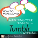 Image for How to Make Money Marketing Your Business With Tumblr